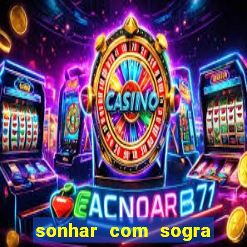 sonhar com sogra no jogo do bicho